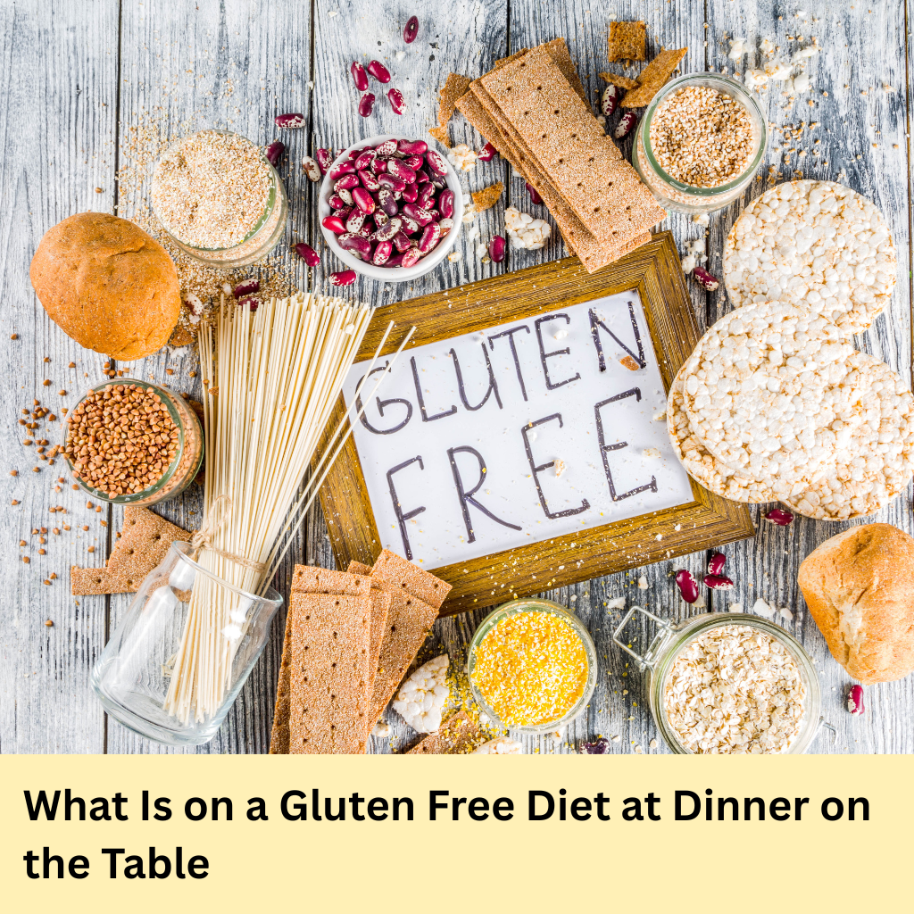 What Is on a Gluten Free Diet at Dinner on the Table